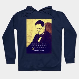 James Joyce portrait and quote: There is not past, no future; Hoodie